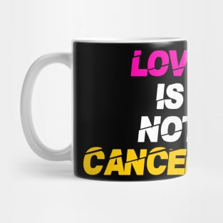 Love is not cancelled Mug